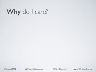 #ConfabMN @MarciaRJohnston Write Tight(er) www.Writing.Rocks
Why do I care?
 