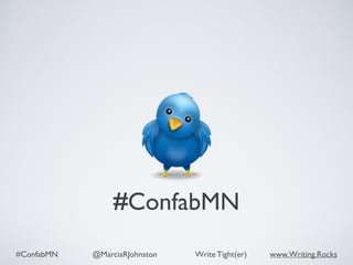 #ConfabMN @MarciaRJohnston Write Tight(er) www.Writing.Rocks
#ConfabMN
 