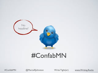 #ConfabMN @MarciaRJohnston Write Tight(er) www.Writing.Rocks
#ConfabMN
No
headline?
 
