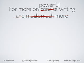 #ConfabMN @MarciaRJohnston Write Tight(er) www.Writing.Rocks
 