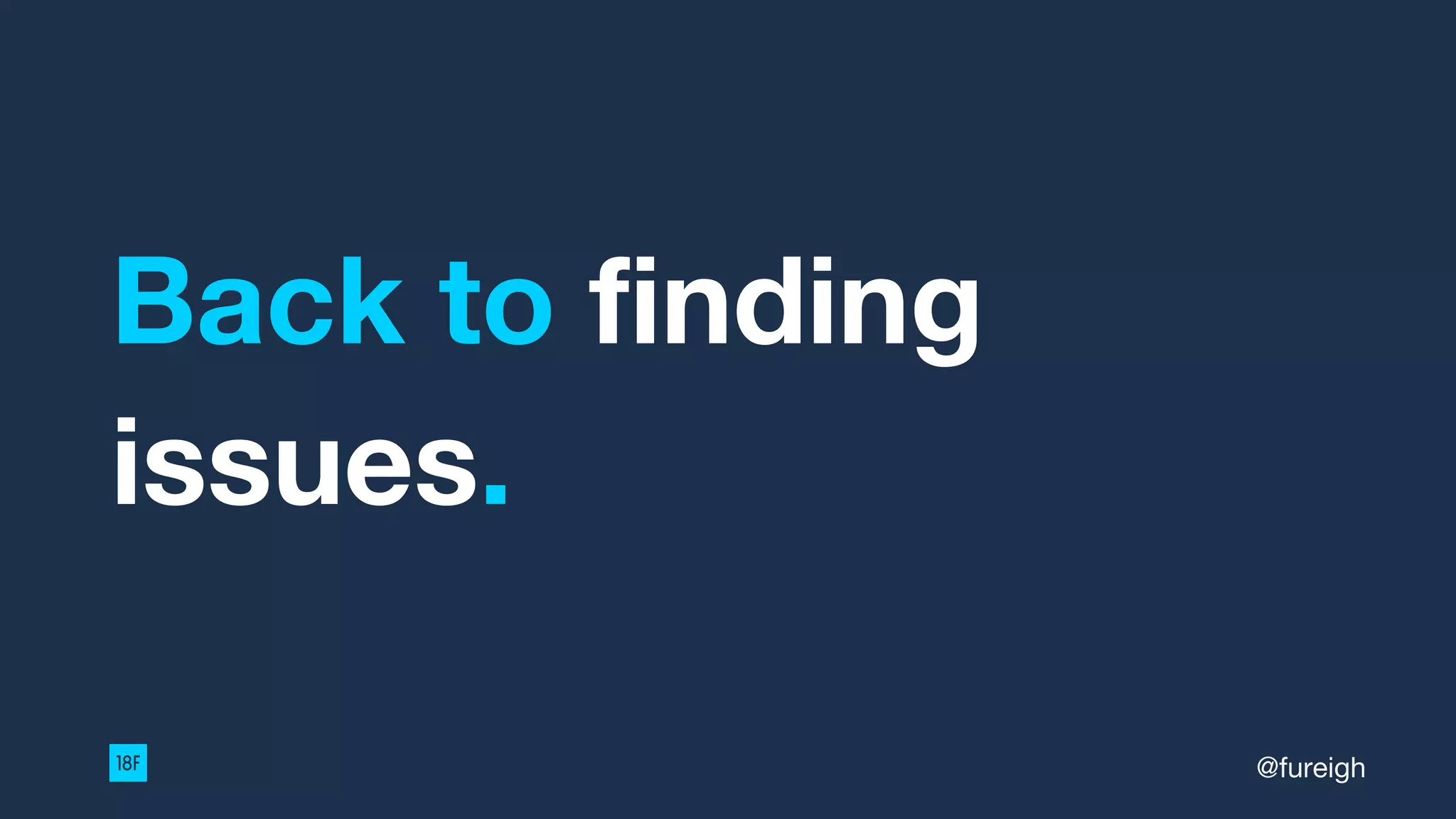 Back to finding
issues.
@fureigh
 