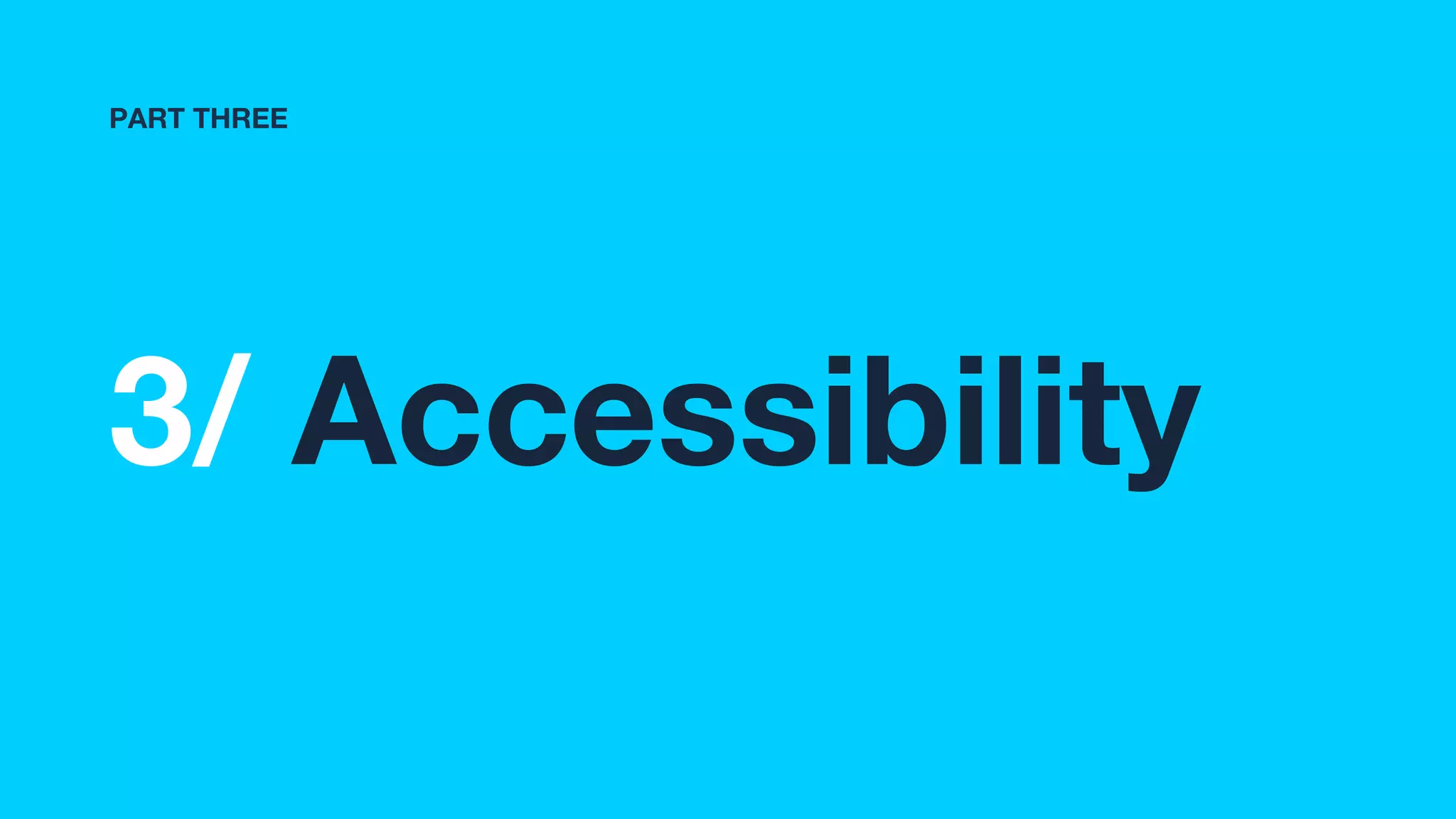 3/ Accessibility
PART THREE
 