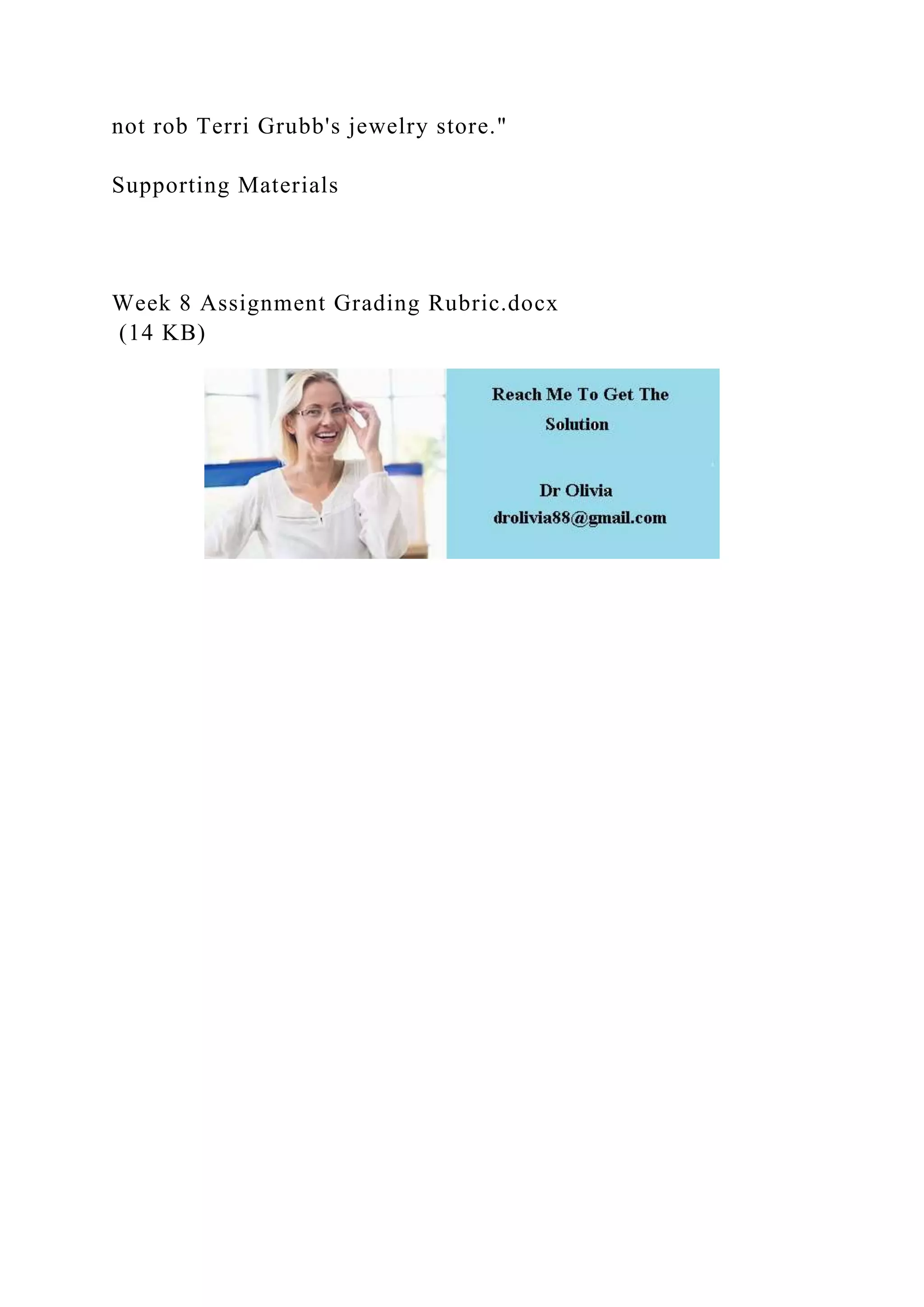 not rob Terri Grubb's jewelry store."
Supporting Materials
Week 8 Assignment Grading Rubric.docx
(14 KB)
 