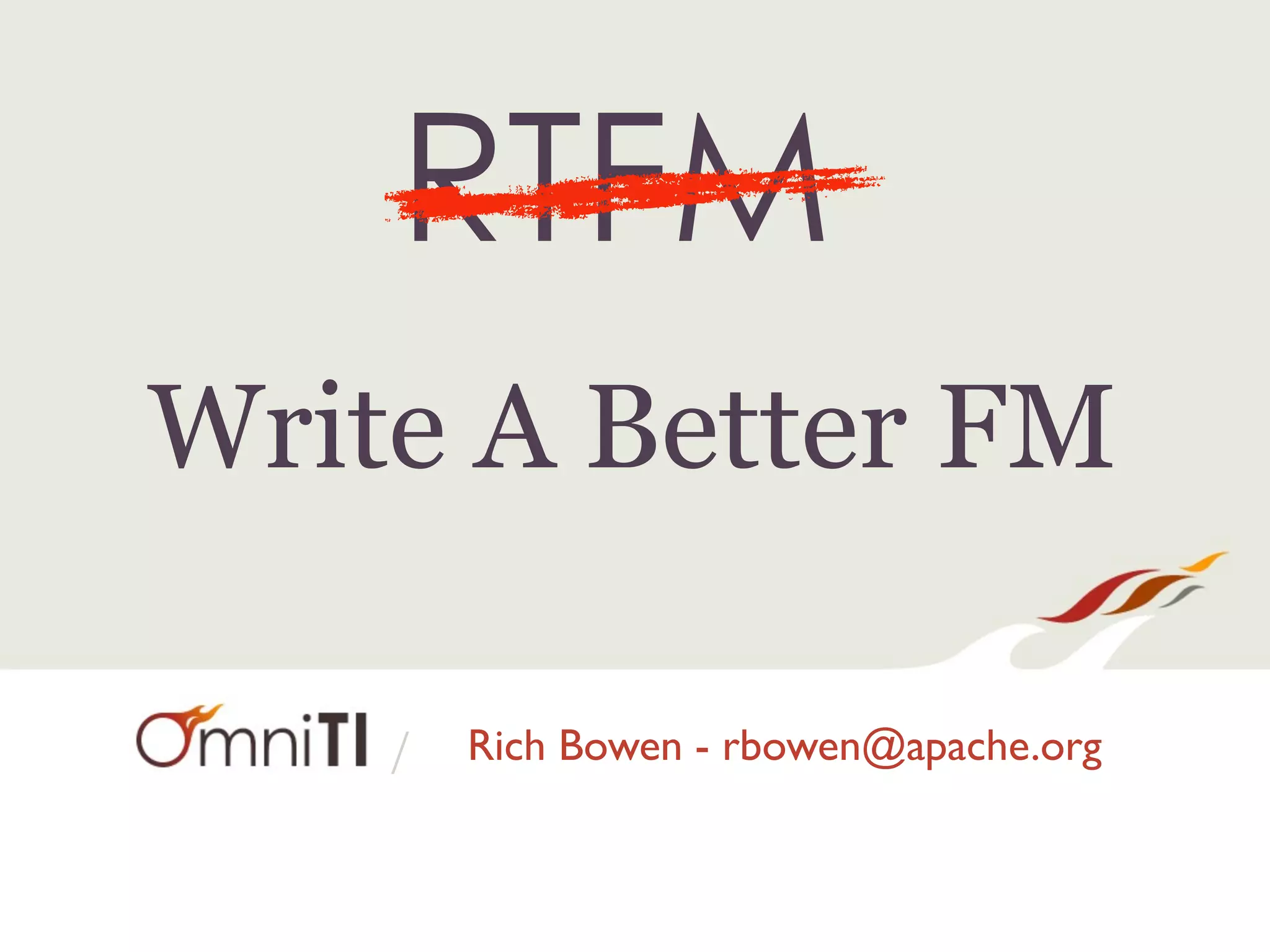 Write A Better FM

    /   Rich Bowen - rbowen@apache.org
 