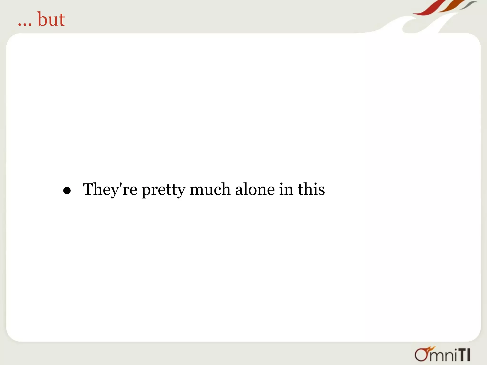 ... but




      •   They're pretty much alone in this
 