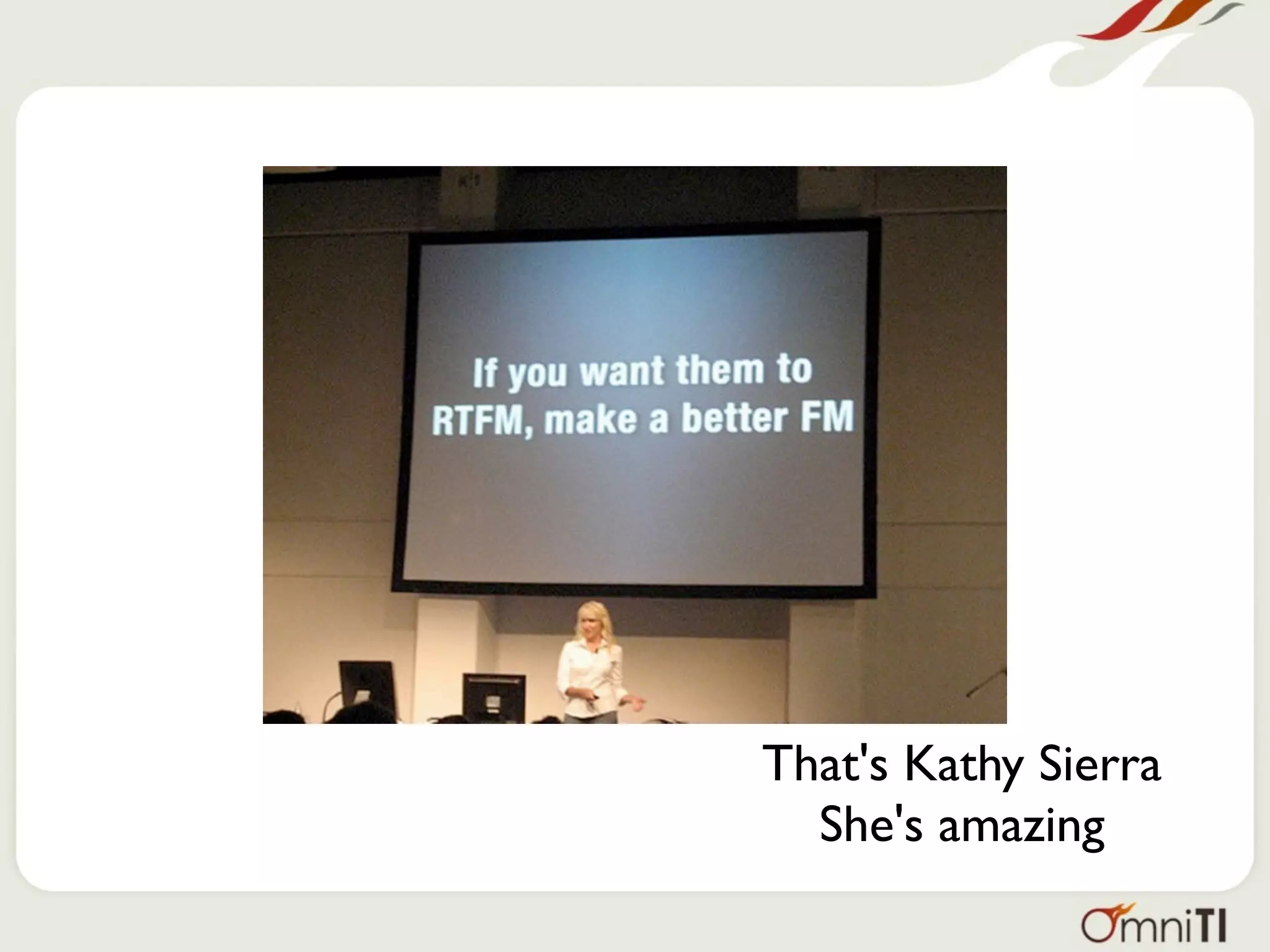 That's Kathy Sierra
  She's amazing
 