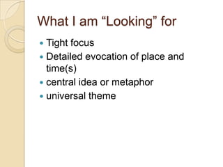 What I am “Looking” forTight focusDetailed evocation of place and time(s)central idea or metaphor universal theme