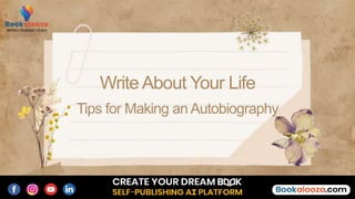 WriteAbout Your Life
Tips for Making an Autobiography
 