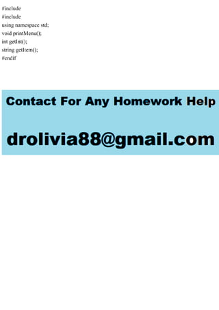 #include
#include
using namespace std;
void printMenu();
int getInt();
string getItem();
#endif
 