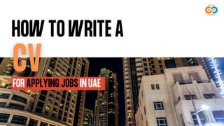 HOW TO WRITE A
FOR APPLYING JOBS IN UAE
 