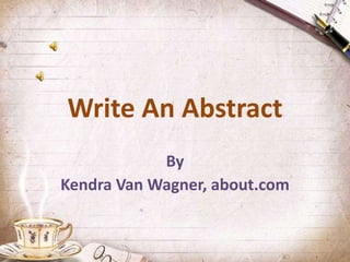Write An Abstract
By
Kendra Van Wagner, about.com
 