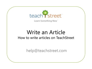 Write an Article
How to write articles on TeachStreet


     help@teachstreet.com
 