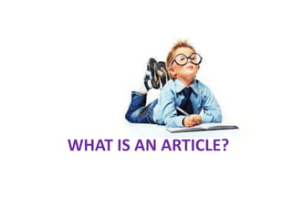 WHAT IS AN ARTICLE?
 