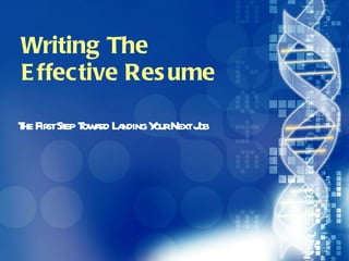 Writing The  Effective Resume The First Step Toward Landing Your Next Job 