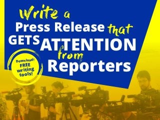 Write a
Press Release that
GETSATTENTION
Reporters
fromDownload!
FREE
writing
tools!
 