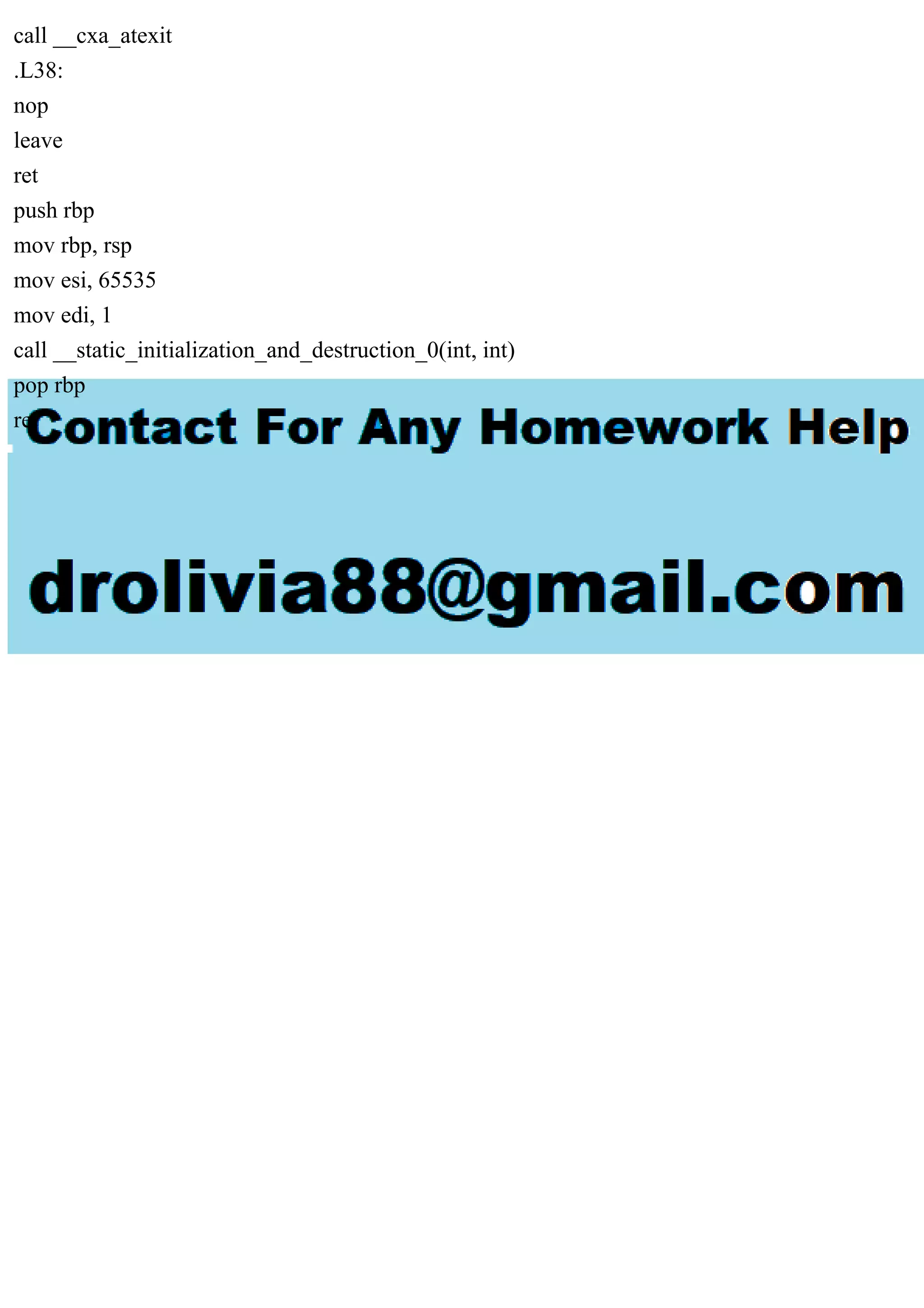 call __cxa_atexit
.L38:
nop
leave
ret
push rbp
mov rbp, rsp
mov esi, 65535
mov edi, 1
call __static_initialization_and_destruction_0(int, int)
pop rbp
ret
 