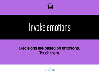 oil
Invokeemotions.
Decisions are based on emotions.
Touch them.
 