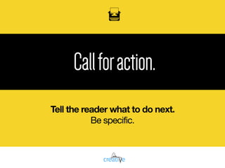 oil
Callforaction.
Tell the reader what to do next.
Be specific.
 