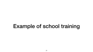 Example of school training
26
 