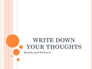 WRITE DOWN
YOUR THOUGHTS
Health and Wellness
 