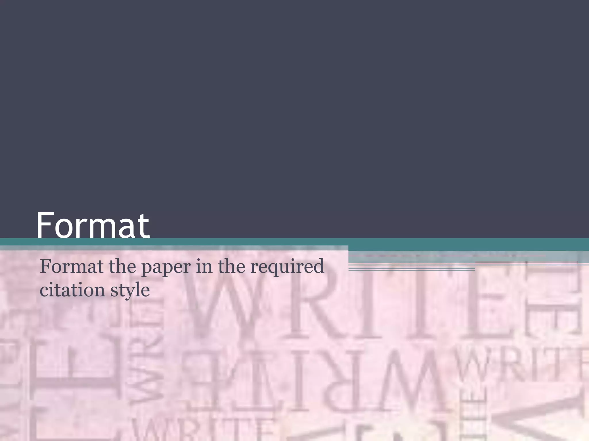 Format
Format the paper in the required
citation style