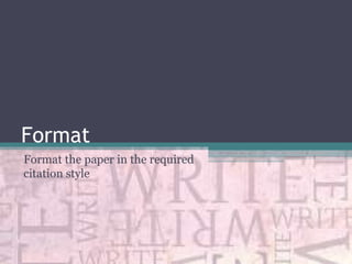 Format
Format the paper in the required
citation style

 