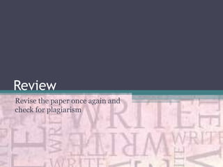 Review
Revise the paper once again and
check for plagiarism

 