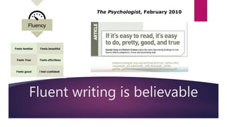 Fluent writing is believable
 