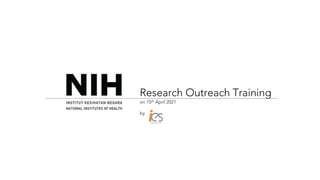 Research Outreach Training
on 15th April 2021
by
 