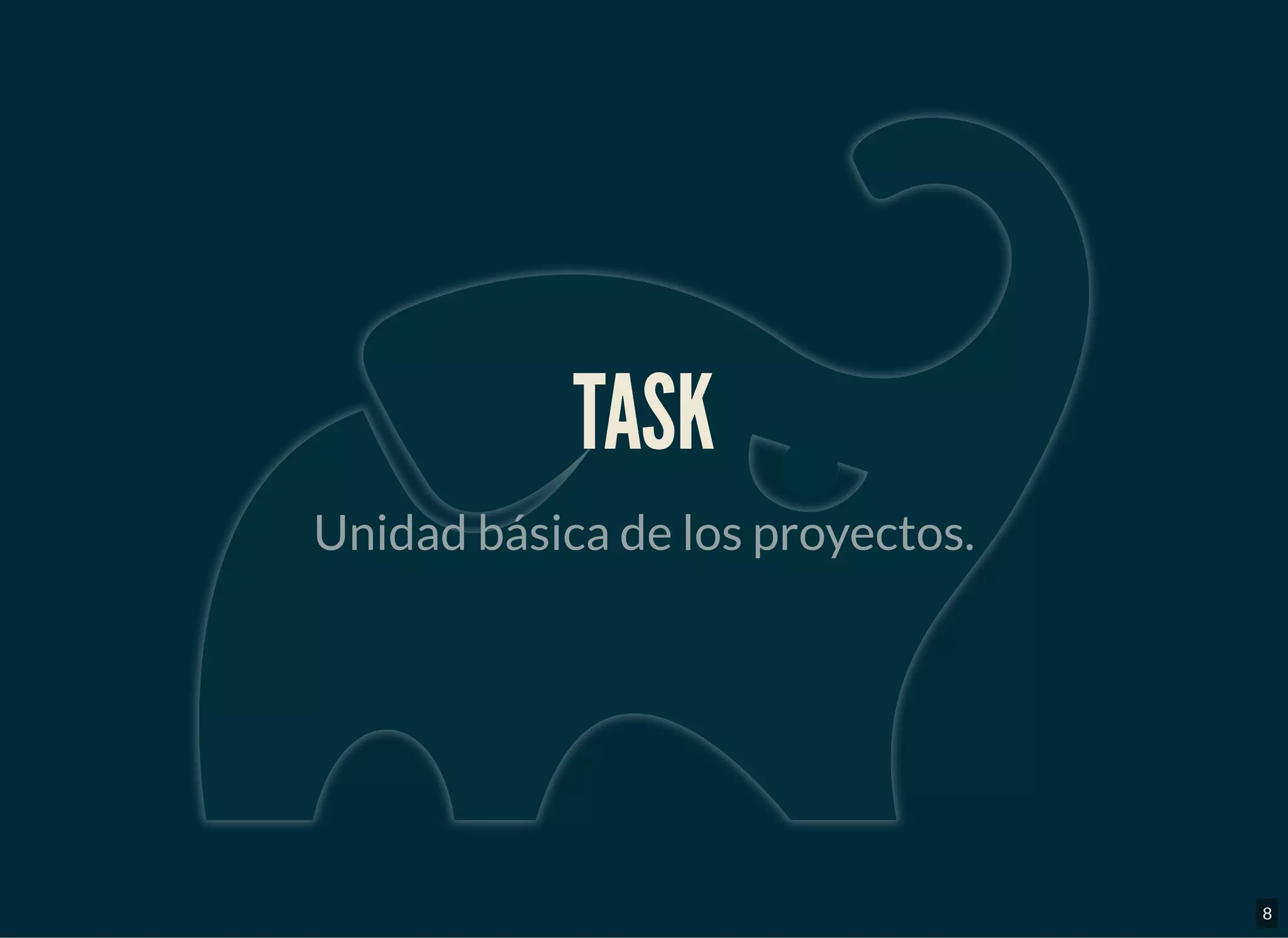 TASKTASK
Unidad básica de los proyectos.
8
 