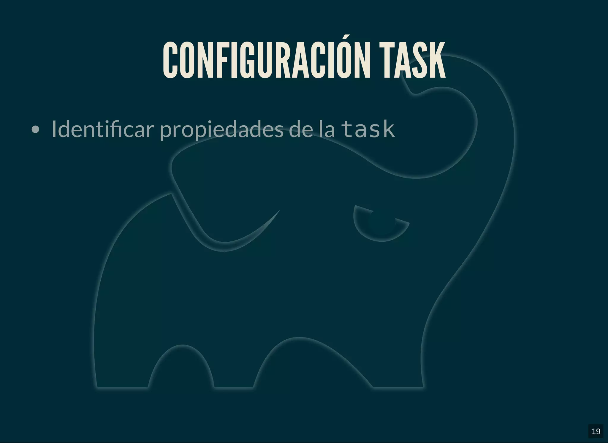 CONFIGURACIÓN TASKCONFIGURACIÓN TASK
Identi car propiedades de la task
19
 