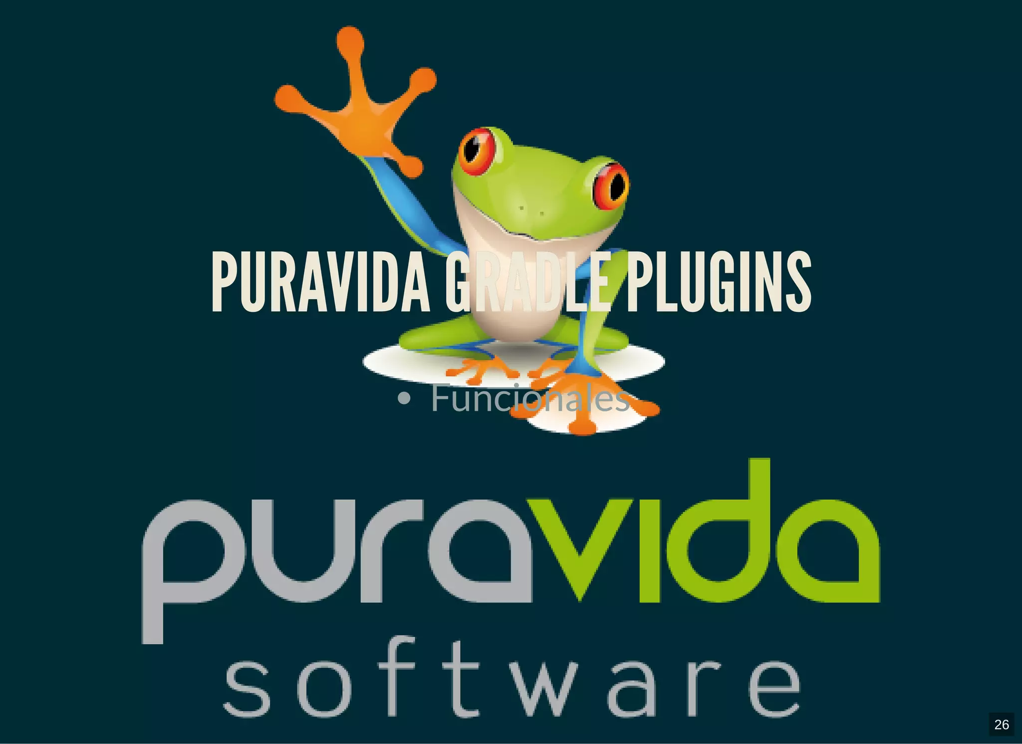 PURAVIDA GRADLE PLUGINSPURAVIDA GRADLE PLUGINS
Funcionales
26
 
