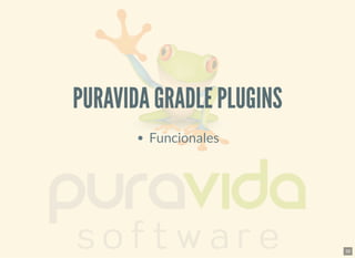 PURAVIDA GRADLE PLUGINSPURAVIDA GRADLE PLUGINS
Funcionales
30
 