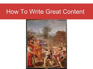 scalable - can reach anyone
How To Write Great Content
 