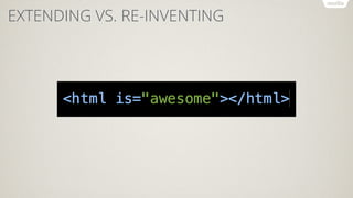EXTENDING VS. RE-INVENTING
 