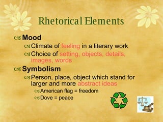 Rhetorical Elements <ul><li>Mood </li></ul><ul><ul><li>Climate of  feeling  in a literary work </li></ul></ul><ul><ul><li>...