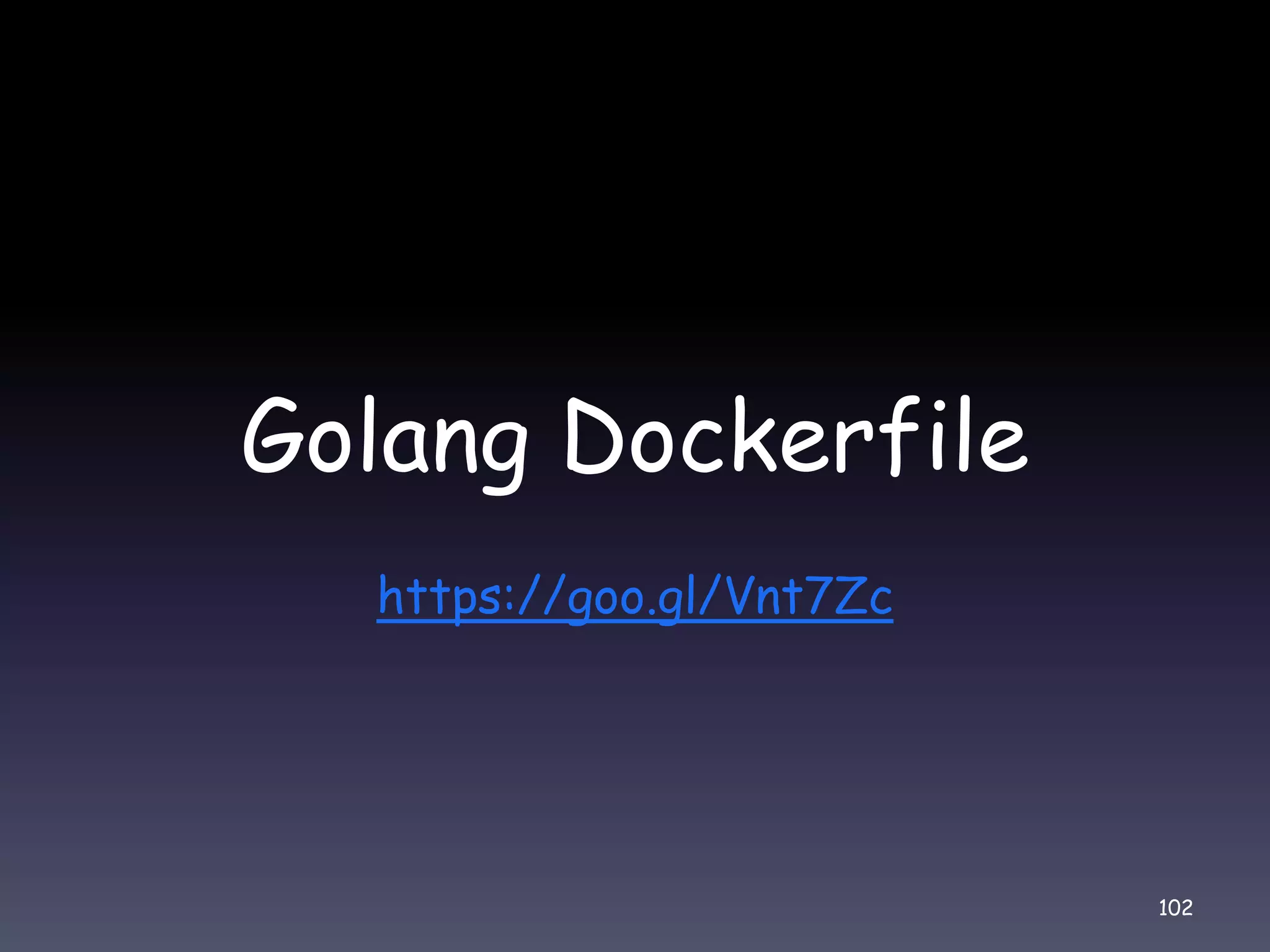 Golang Dockerfile https://goo.gl/Vnt7Zc 102 