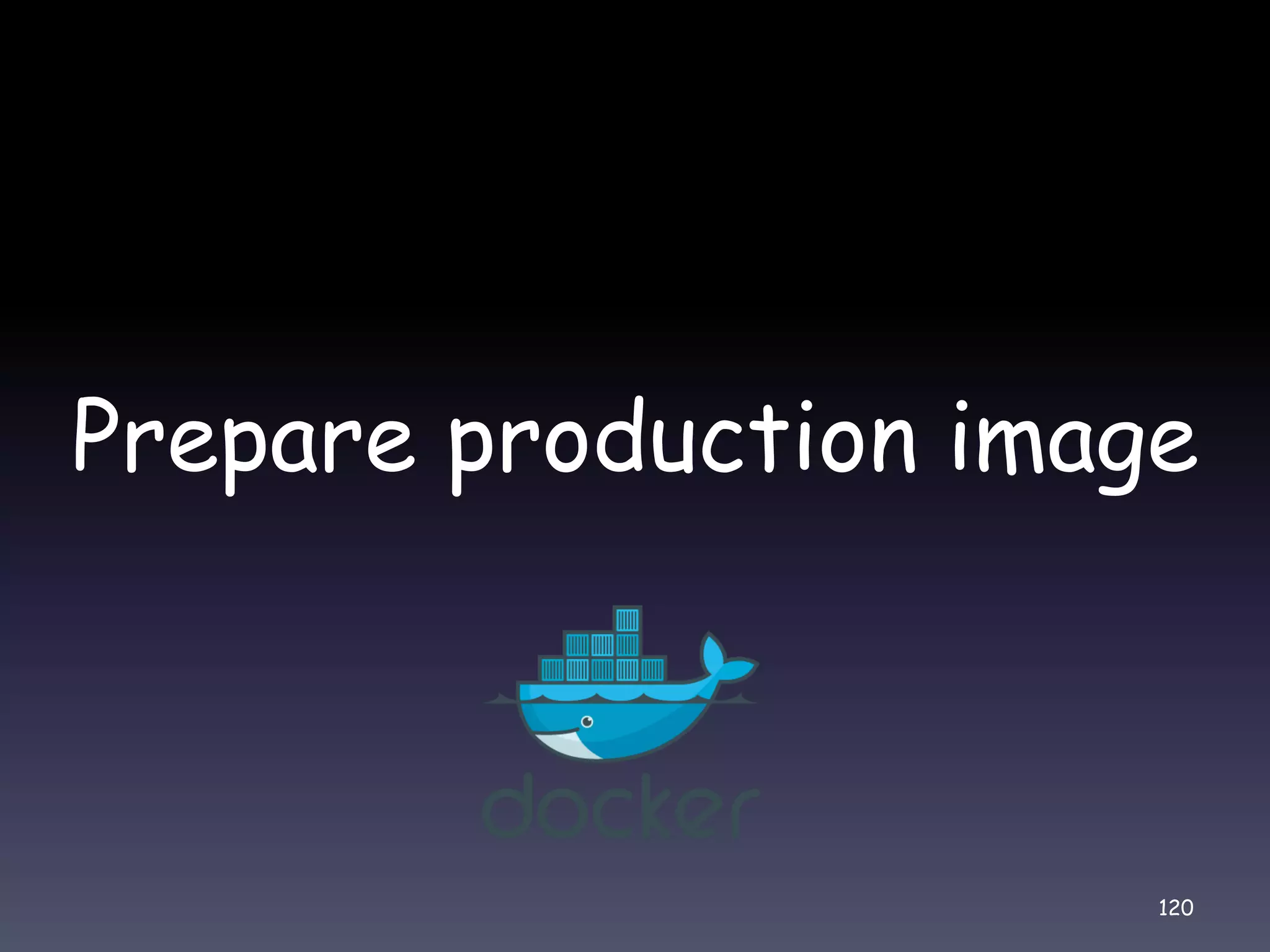 Prepare production image 120 