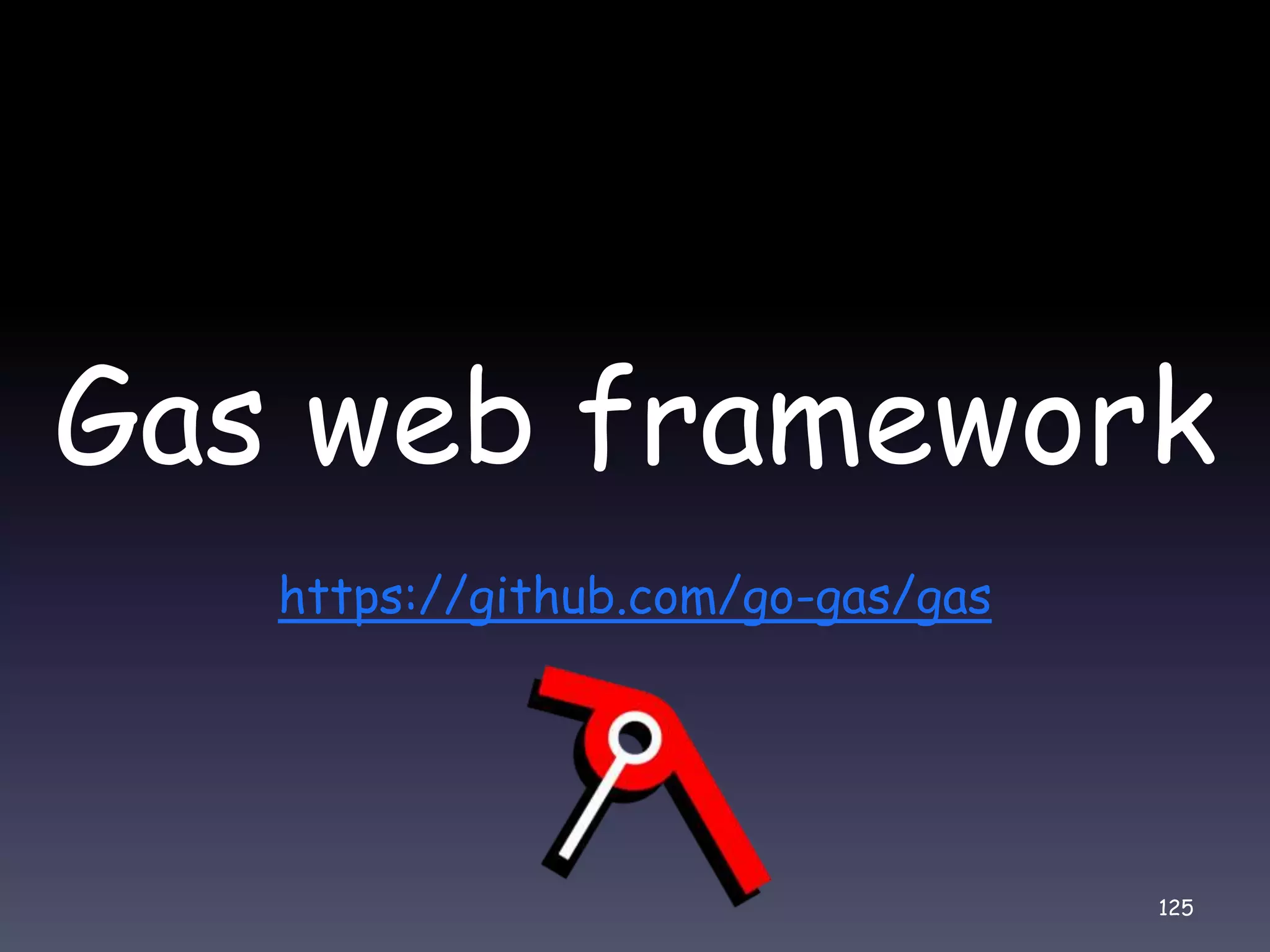 Gas web framework https://github.com/go-gas/gas 125 