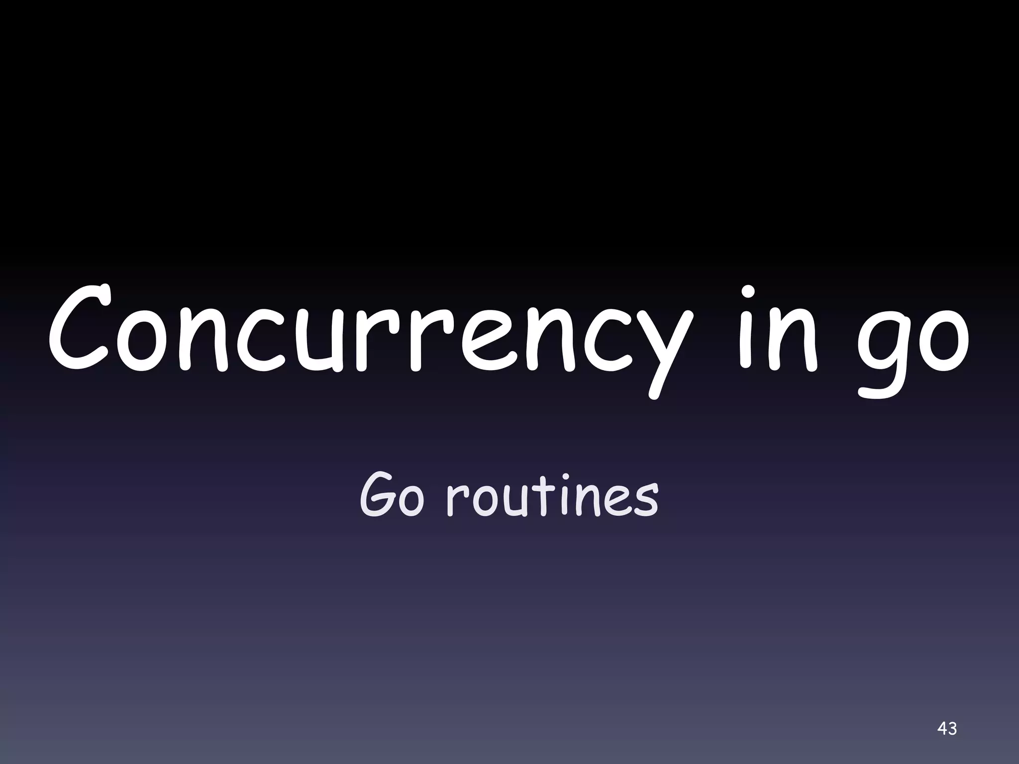 Concurrency in go Go routines 43 