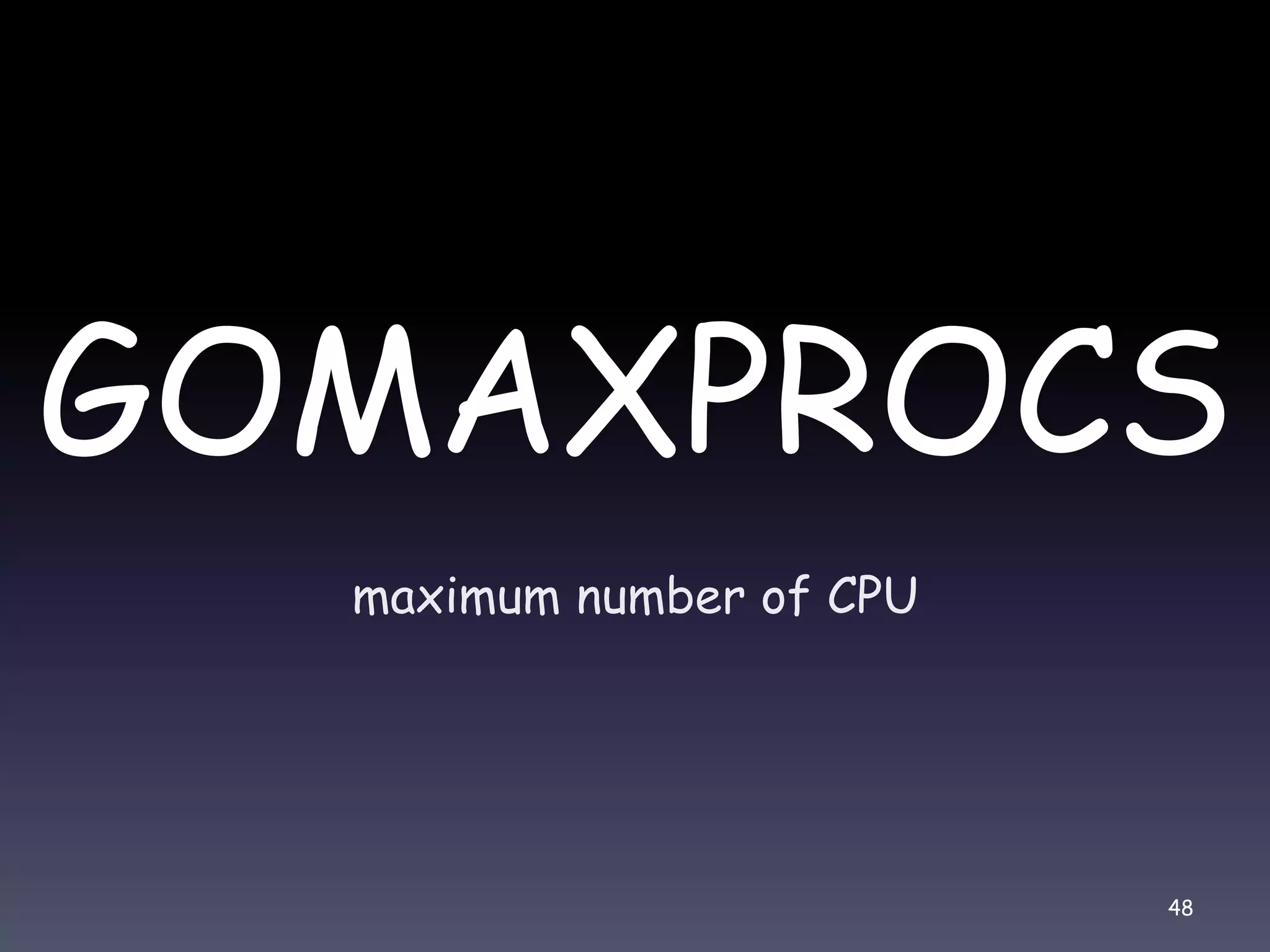 GOMAXPROCS maximum number of CPU 48 