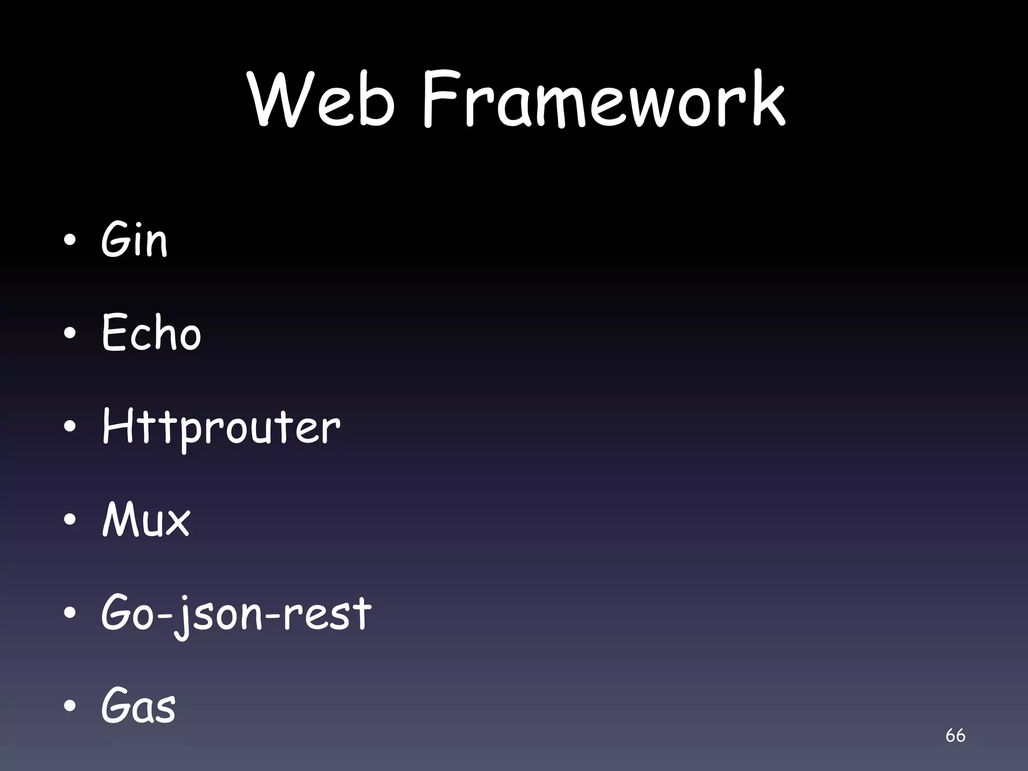 Web Framework • Gin • Echo • Httprouter • Mux • Go-json-rest • Gas 66 