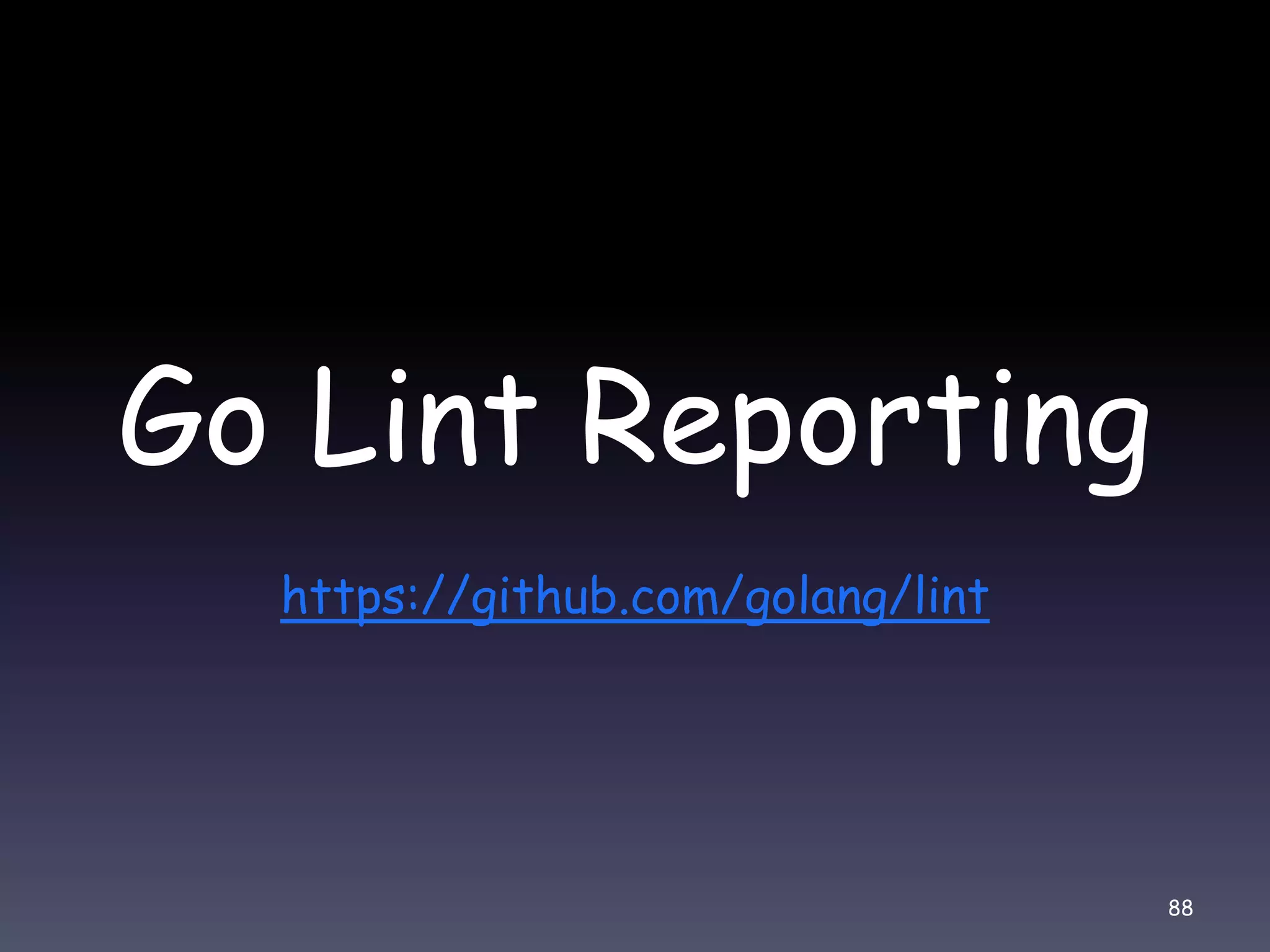 Go Lint Reporting https://github.com/golang/lint 88 