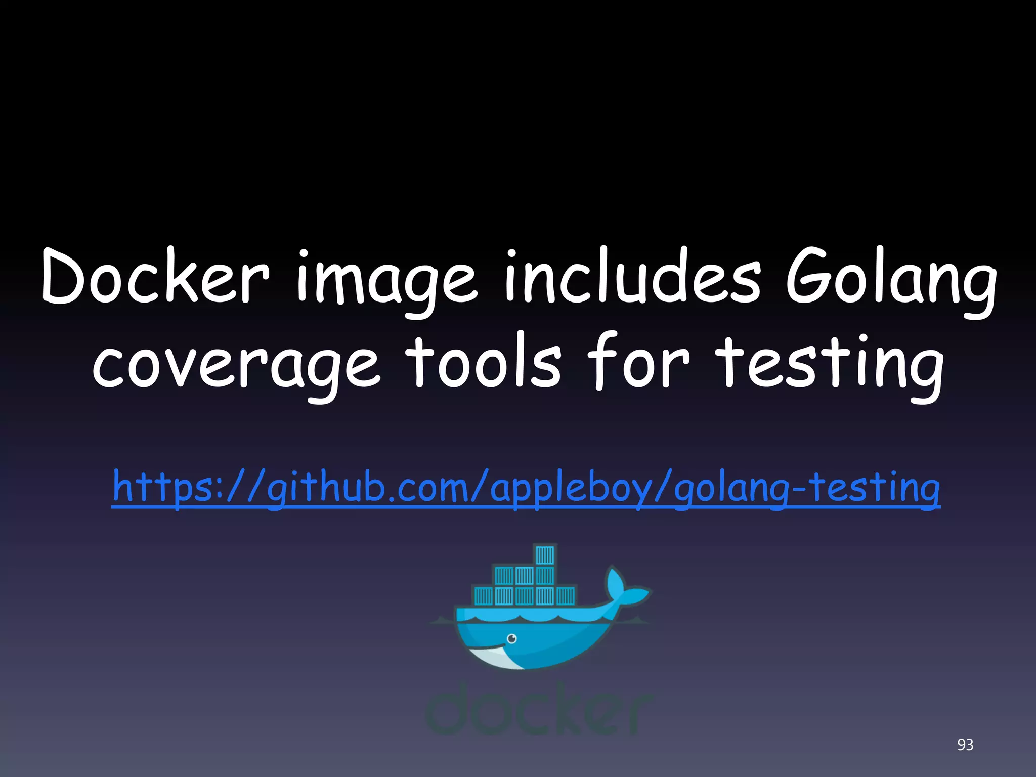 Docker image includes Golang coverage tools for testing https://github.com/appleboy/golang-testing 93 