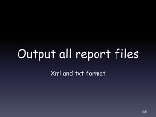Output all report files
105
Xml and txt format
 