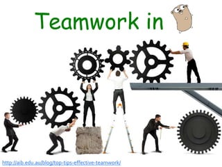 38
Teamwork in
http://aib.edu.au/blog/top-tips-effective-teamwork/
 