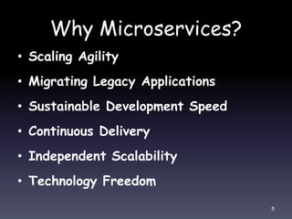Why Microservices?
• Scaling Agility
• Migrating Legacy Applications
• Sustainable Development Speed
• Continuous Delivery
• Independent Scalability
• Technology Freedom
5
 