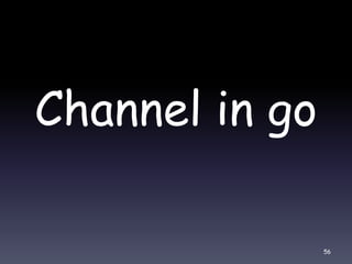 Channel in go
56
 