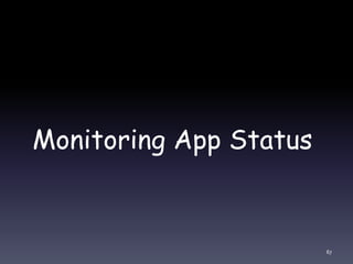 Monitoring App Status
67
 