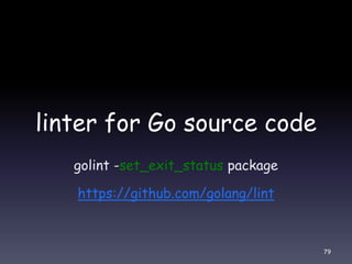 linter for Go source code
golint -set_exit_status package
https://github.com/golang/lint
79
 